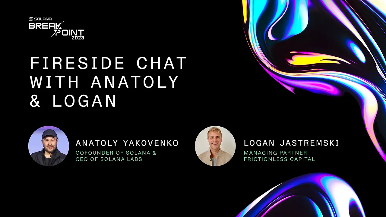 Breakpoint 2023: Fireside Chat with Anatoly Yakovenko & Logan Jastremski